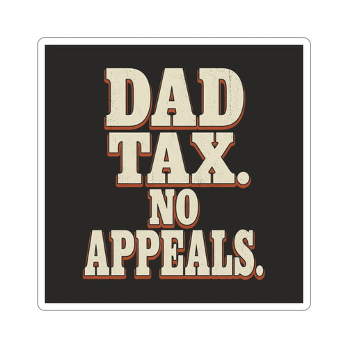 Dad Tax. No Appeals. Sticker