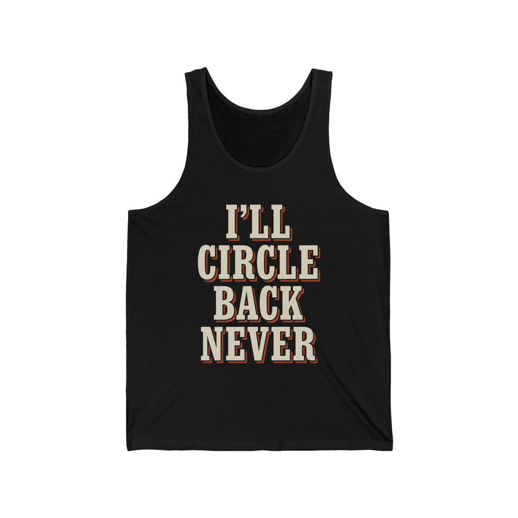 I'll Circle Back Never Tank Top