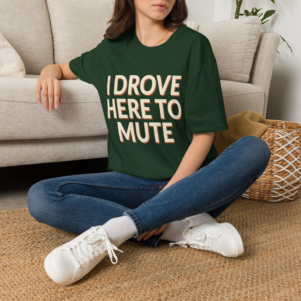 I Drove Here To Mute T-Shirt