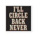 I'll Circle Back Never Magnet
