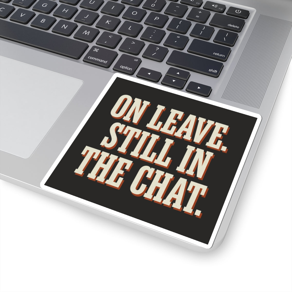 On Leave. Still In The Chat. Sticker