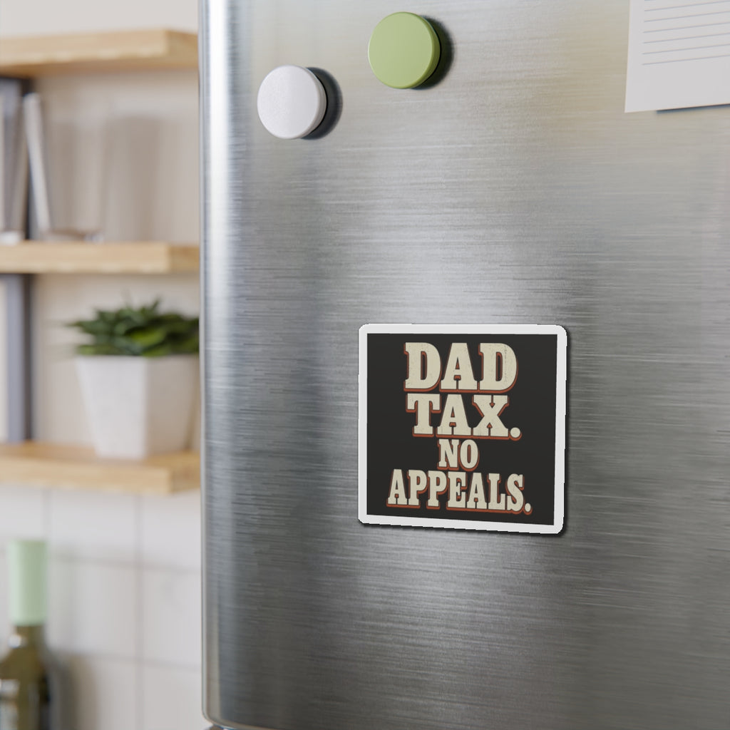 Dad Tax. No Appeals. Magnet
