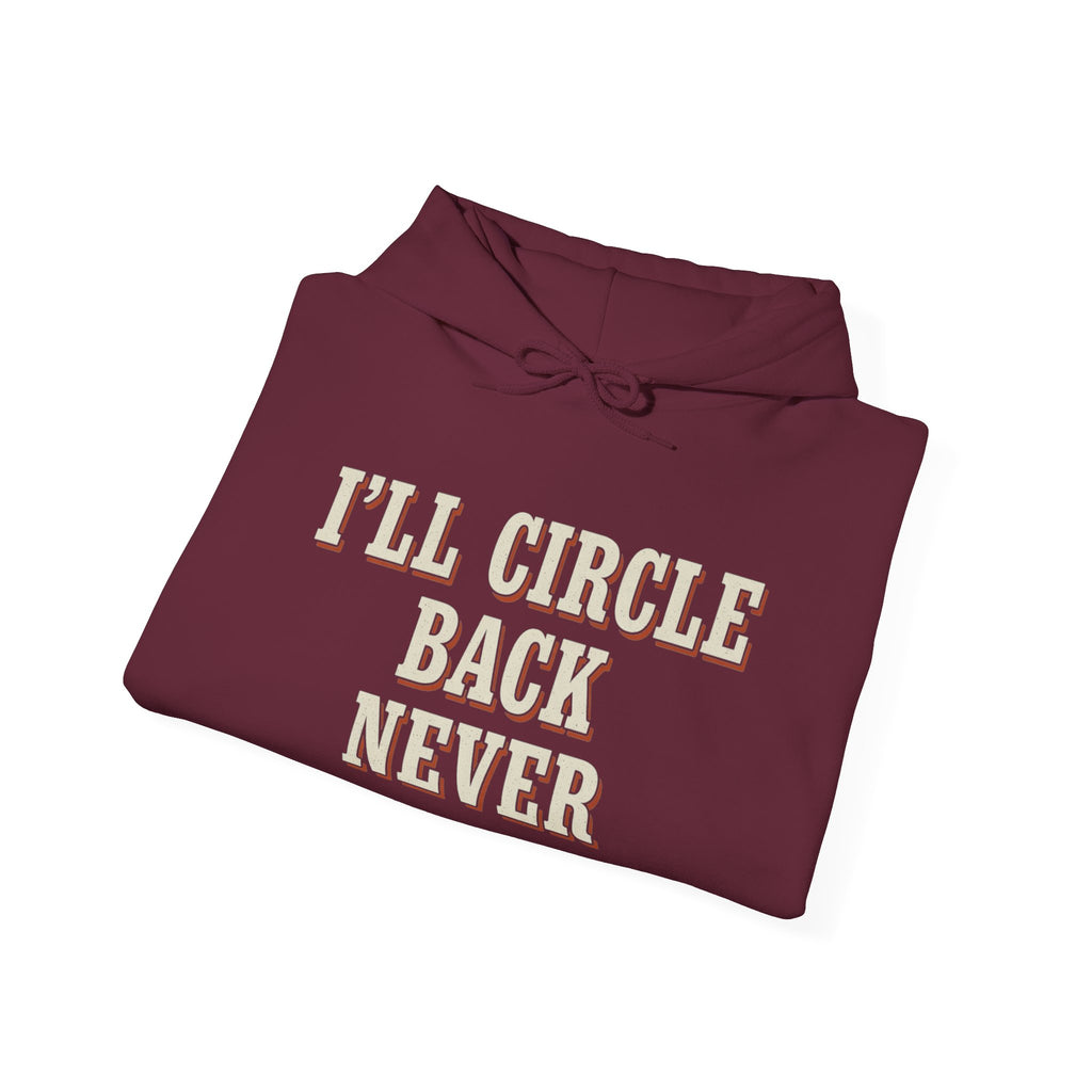 I'll Circle Back Never Hoodie