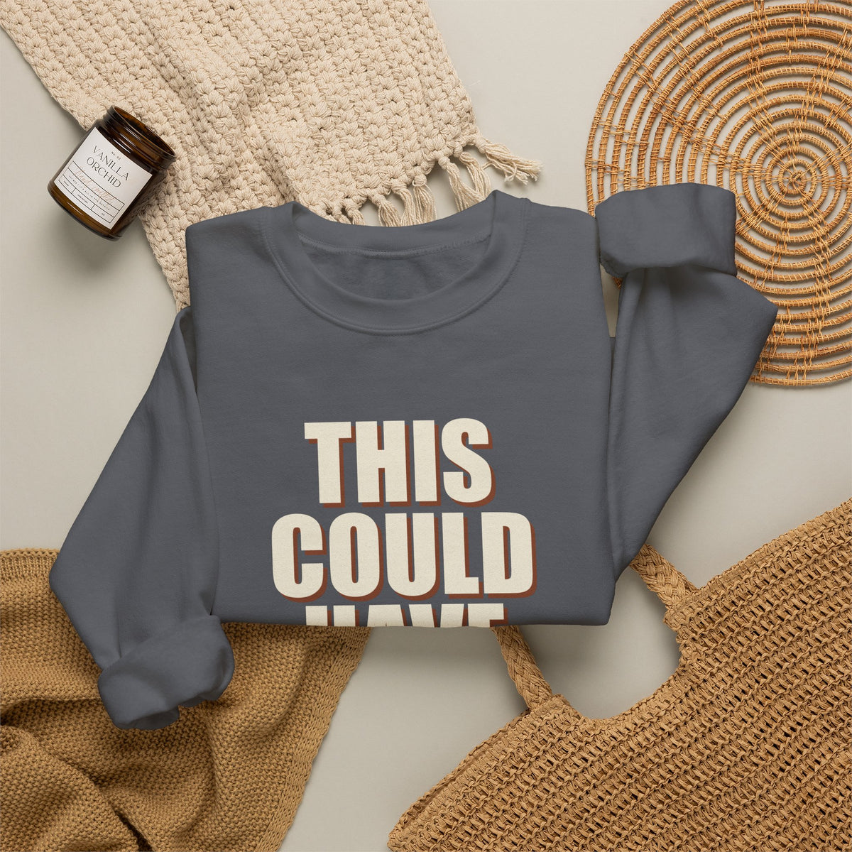 This Could Have Been Nothing Sweatshirt