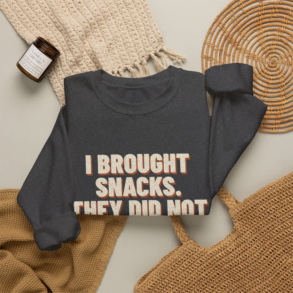 I Brought Snacks. They Did Not Survive. Sweatshirt