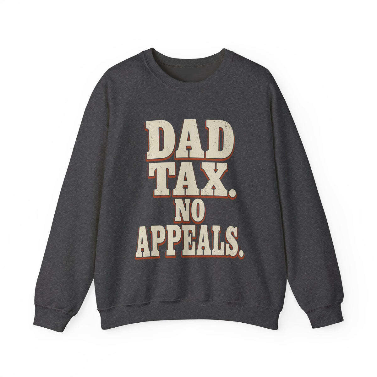 Dad Tax. No Appeals. Sweatshirt