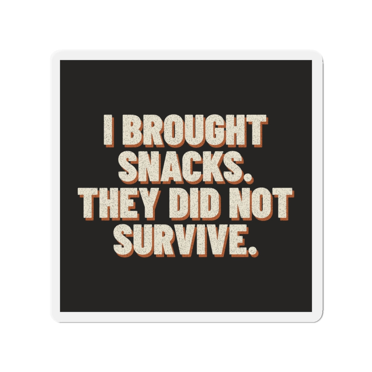 I Brought Snacks. They Did Not Survive. Magnet
