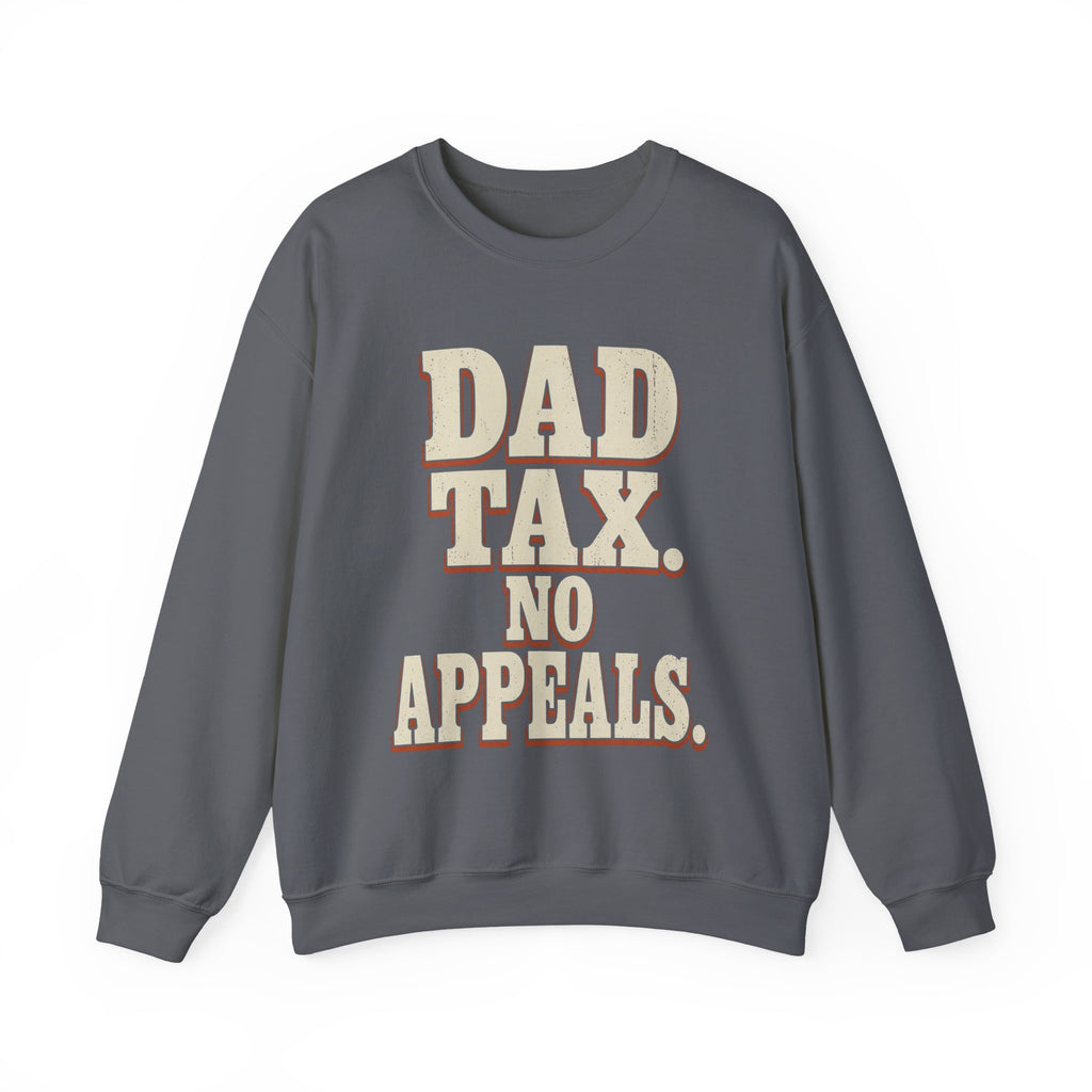 Dad Tax. No Appeals. Sweatshirt