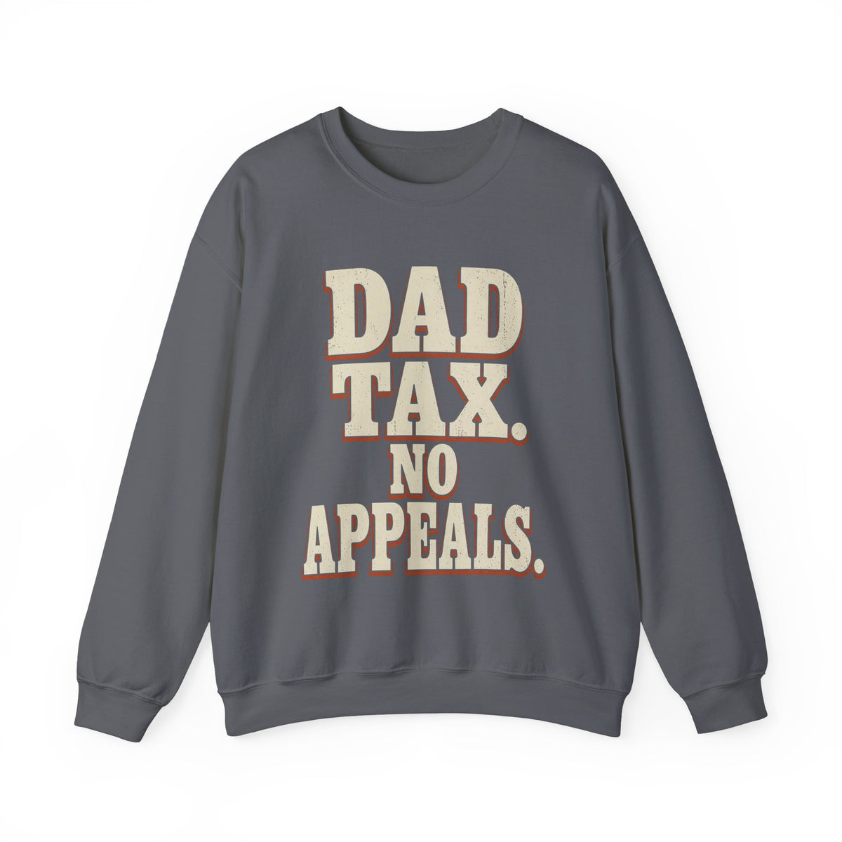 Dad Tax. No Appeals. Sweatshirt