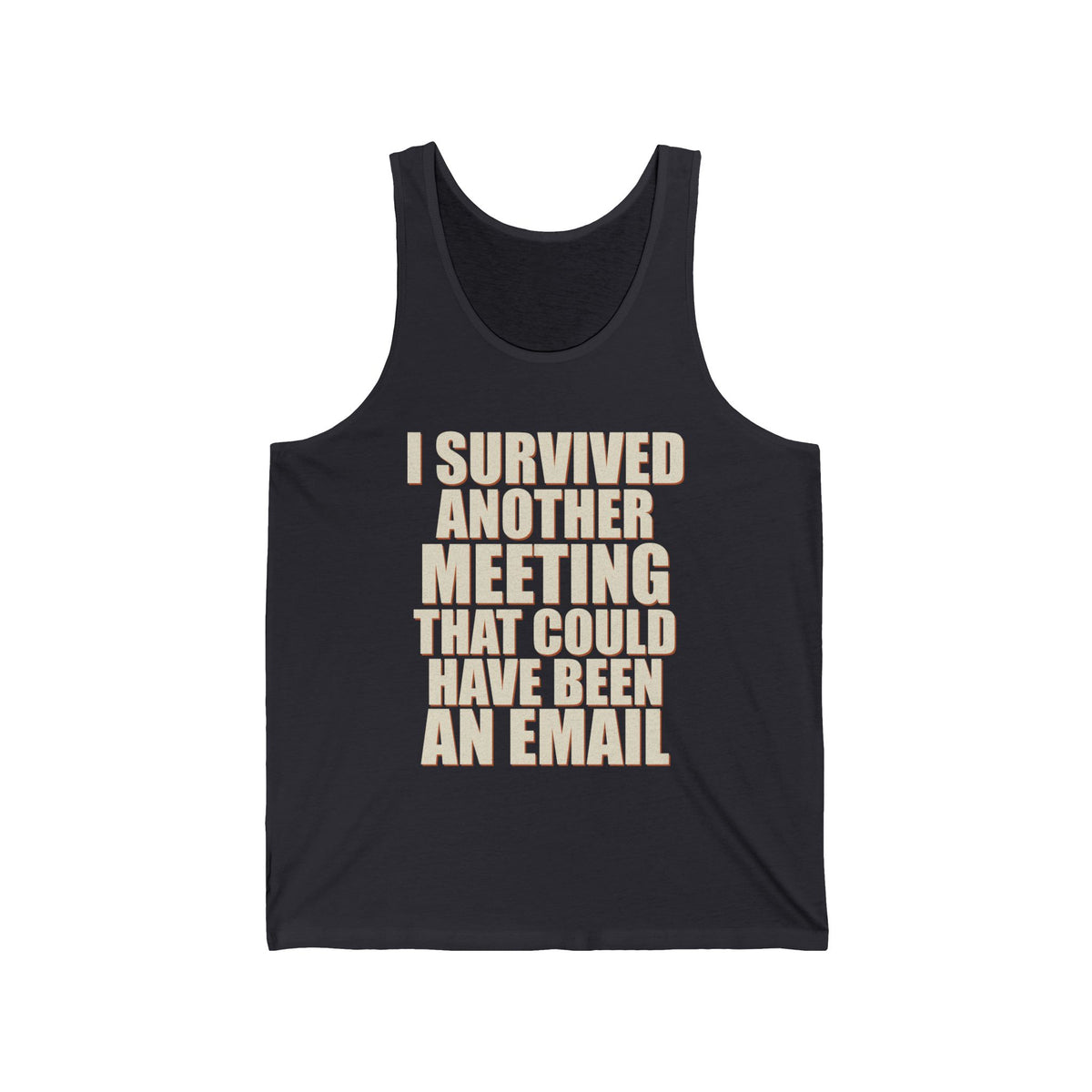I Survived Another Meeting That Could Have Been An Email Tank Top