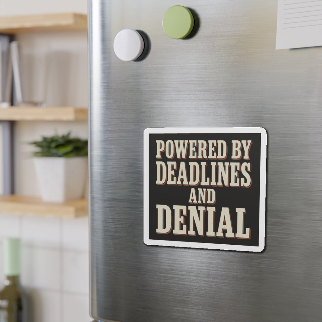 Powered By Deadlines And Denial Magnet