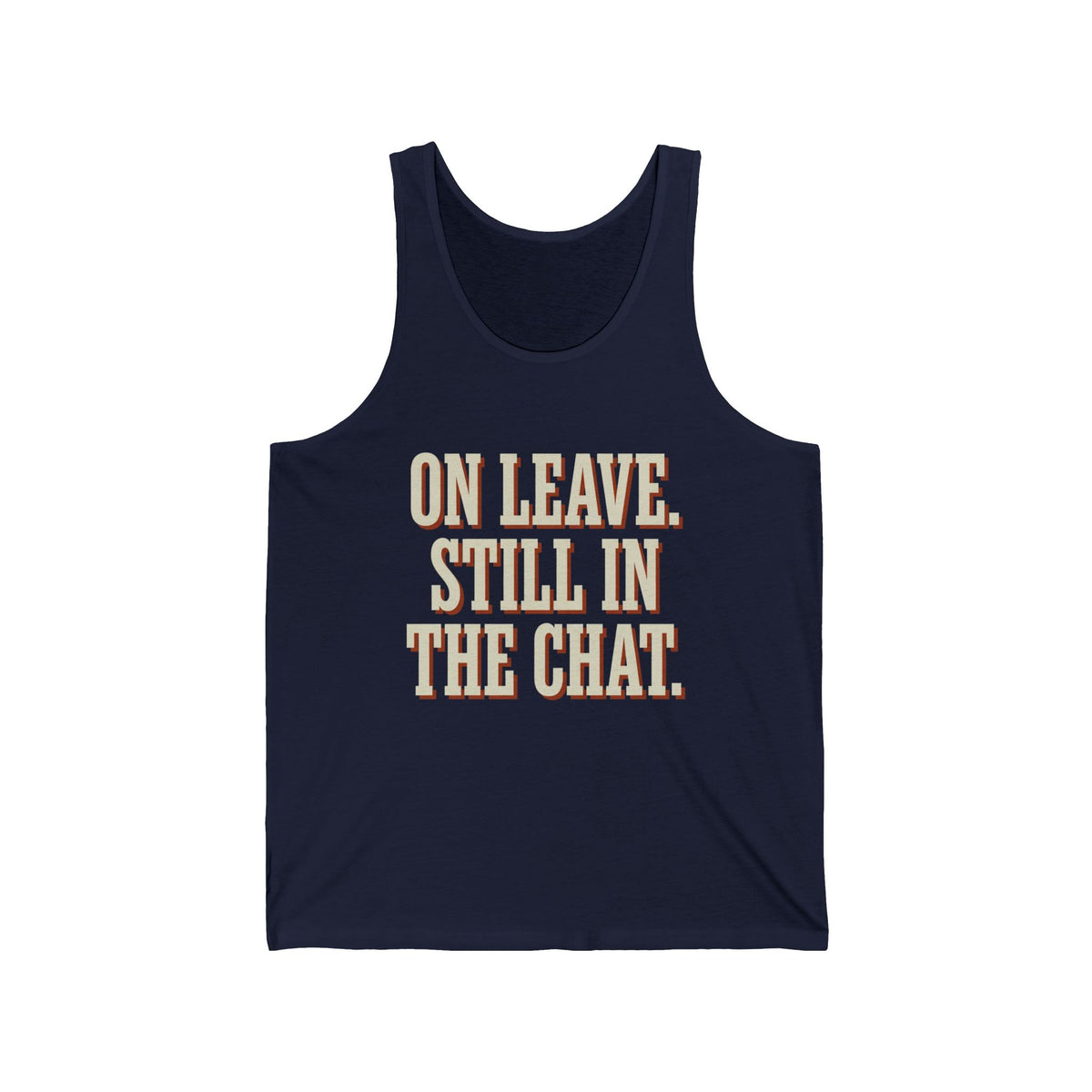 On Leave. Still In The Chat. Tank Top