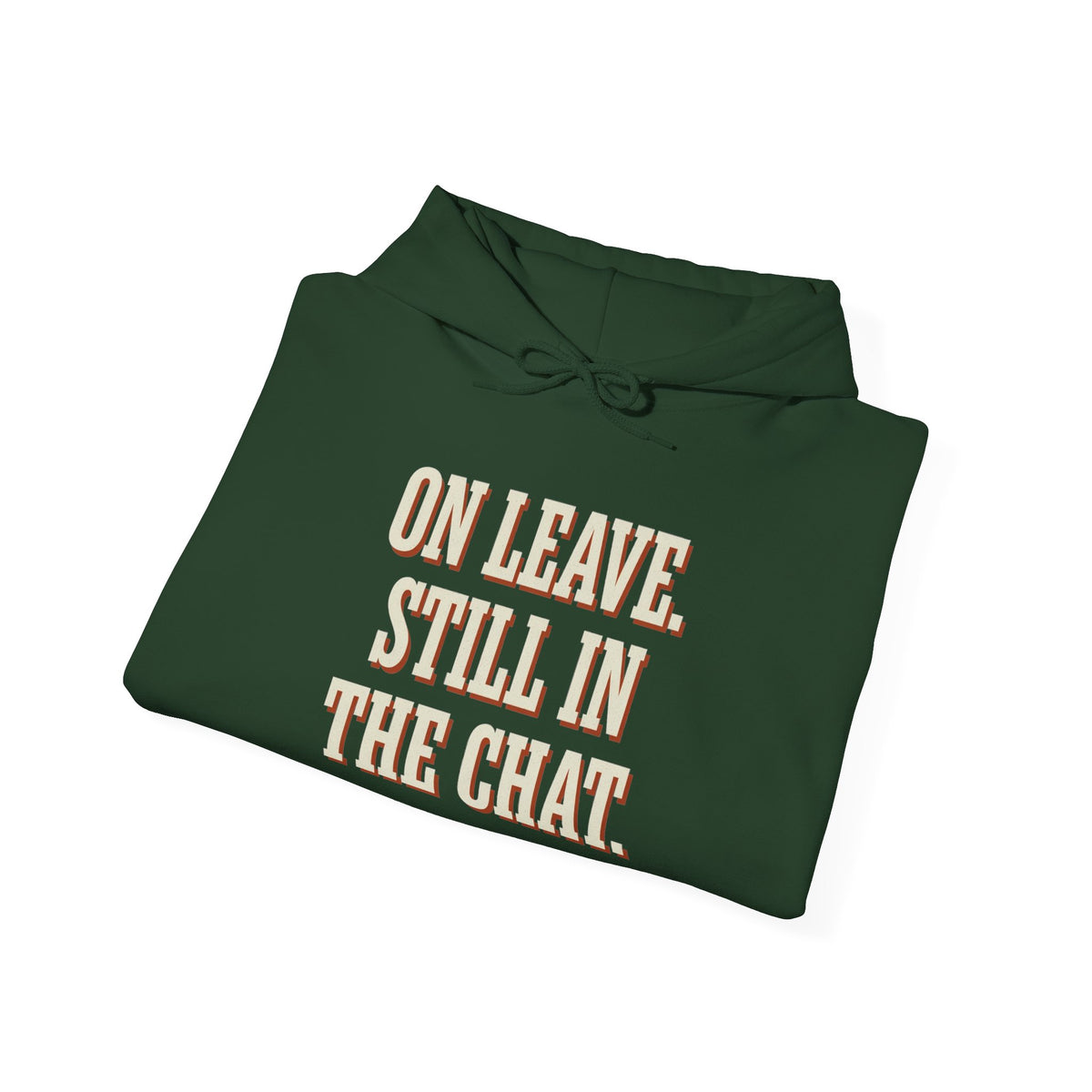 On Leave. Still In The Chat. Hoodie