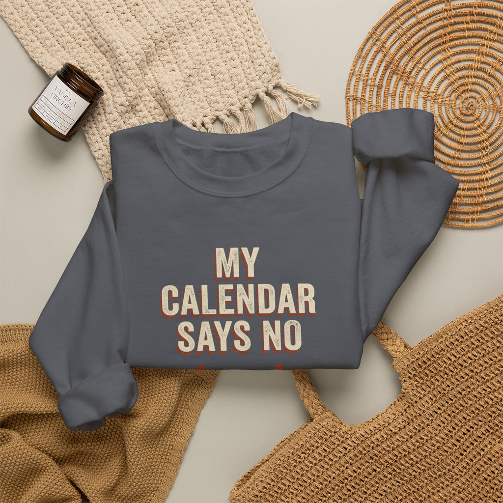 My Calendar Says No Sweatshirt