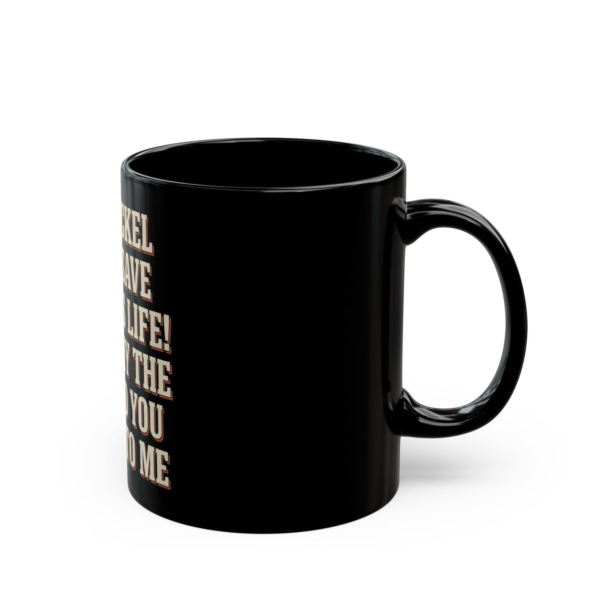 This Nickel Could Save A Child's Life! Then Why The Fuck Did You Send It To Me Mug
