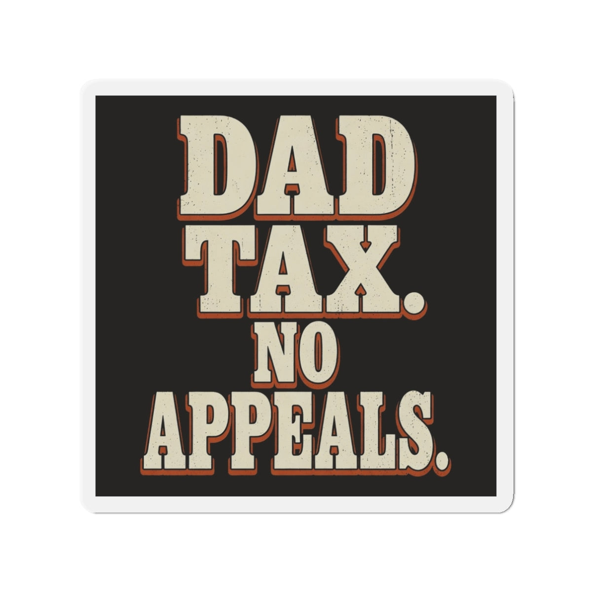 Dad Tax. No Appeals. Magnet