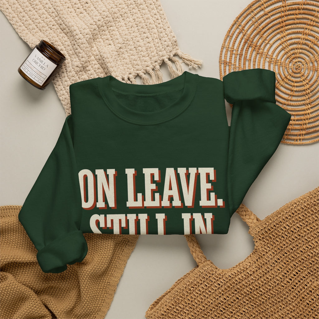 On Leave. Still In The Chat. Sweatshirt