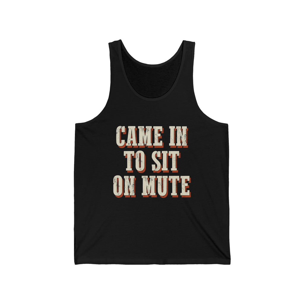 Came In To Sit On Mute Tank Top