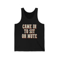 Came In To Sit On Mute Tank Top