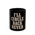 I'll Circle Back Never Mug