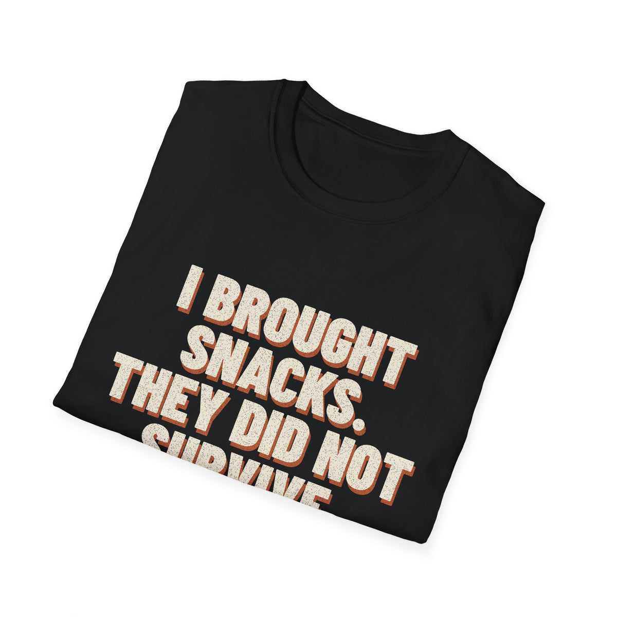 I Brought Snacks. They Did Not Survive. T-Shirt