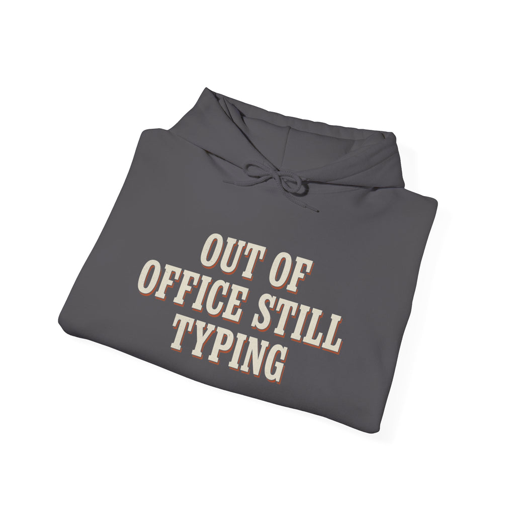 Out Of Office Still Typing Hoodie