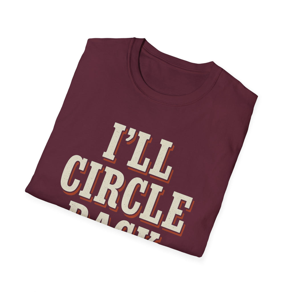 I'll Circle Back Never T-Shirt