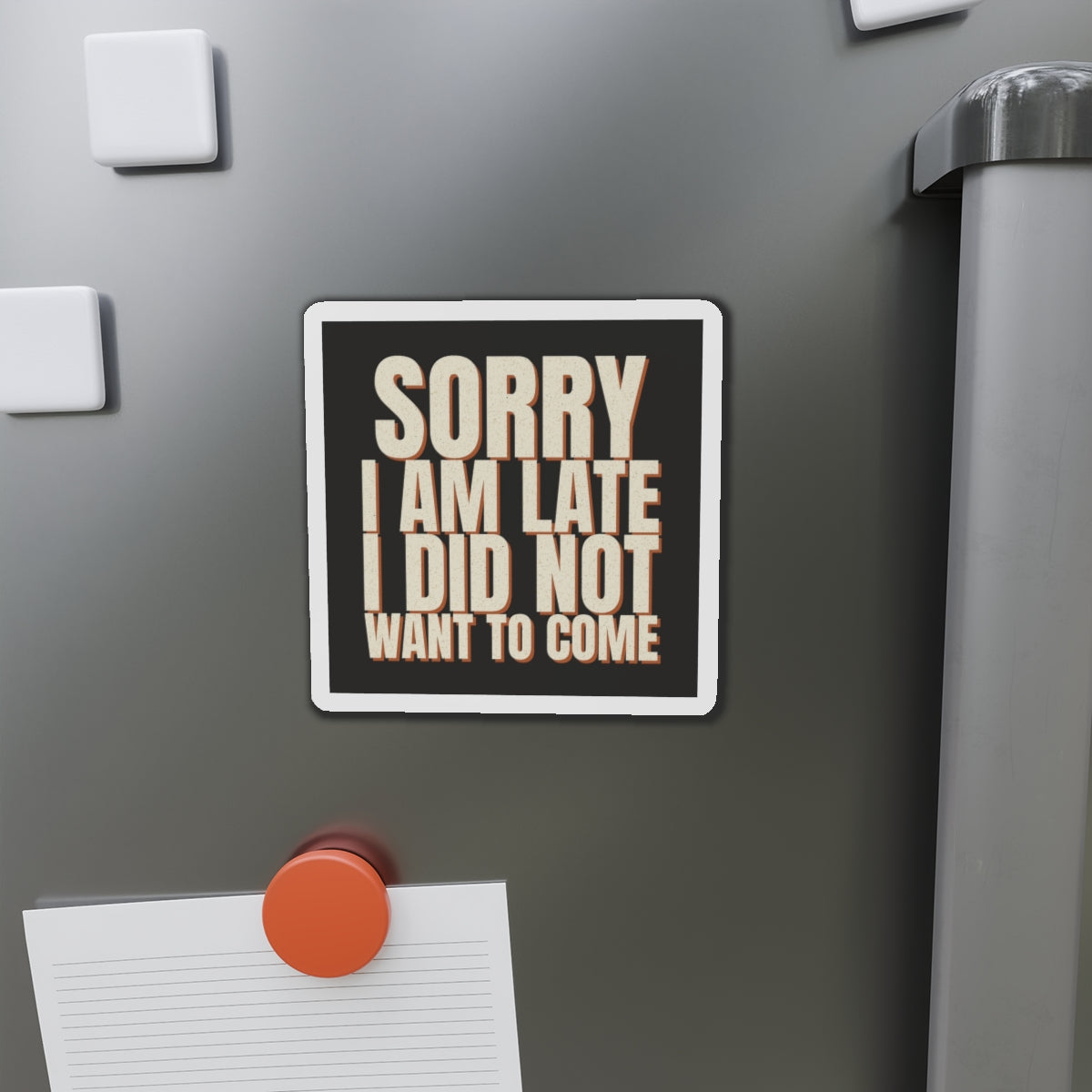 Sorry I Am Late I Did Not Want To Come Magnet