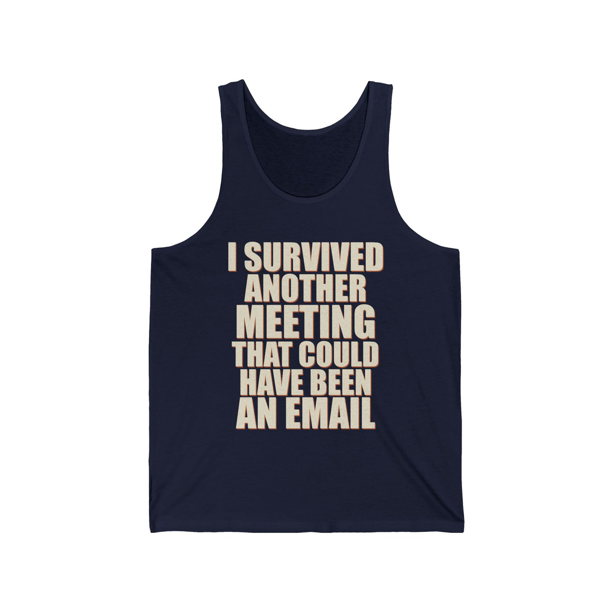 I Survived Another Meeting That Could Have Been An Email Tank Top
