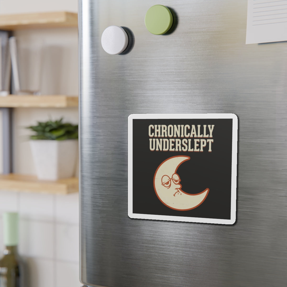 Chronically Underslept Magnet