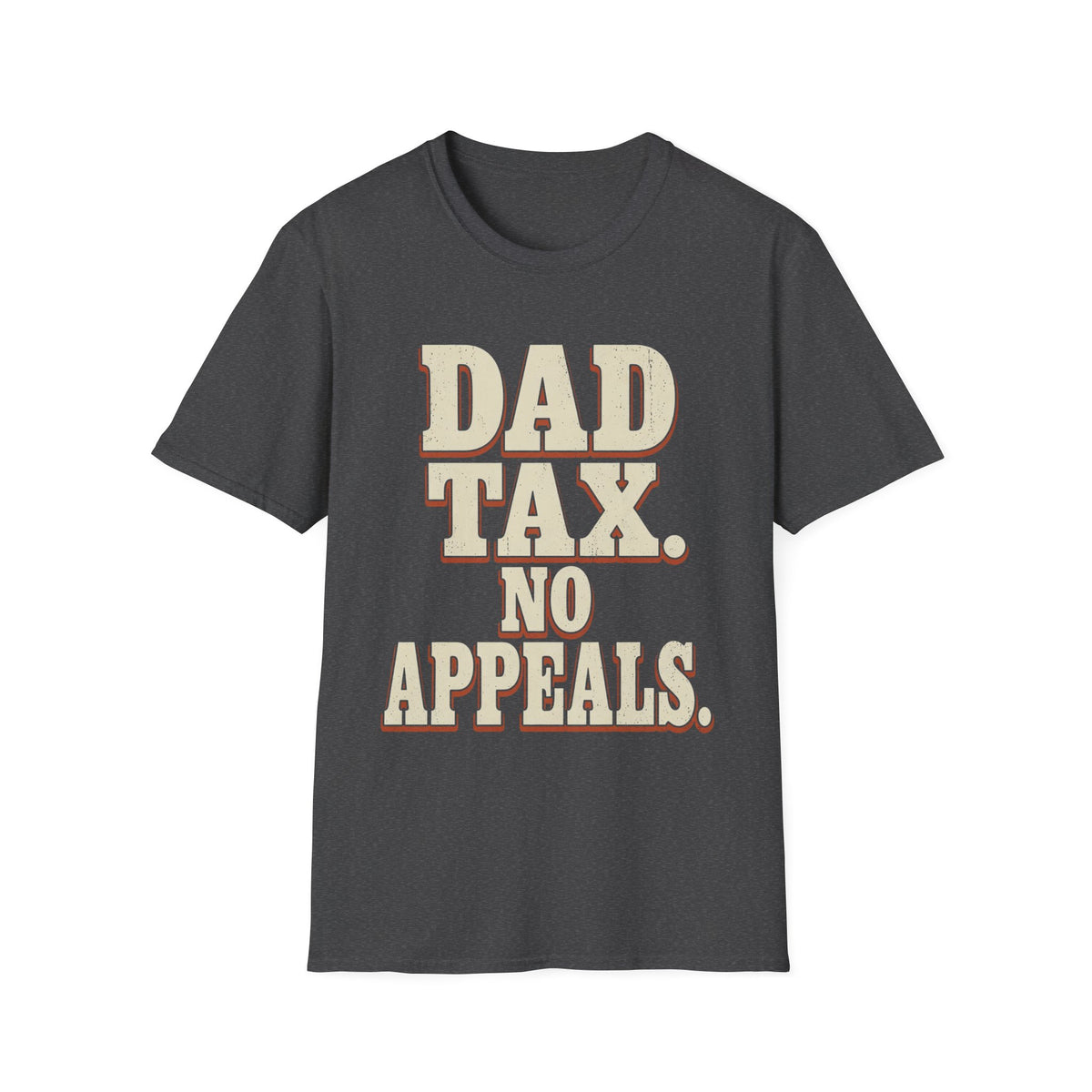 Dad Tax. No Appeals. T-Shirt
