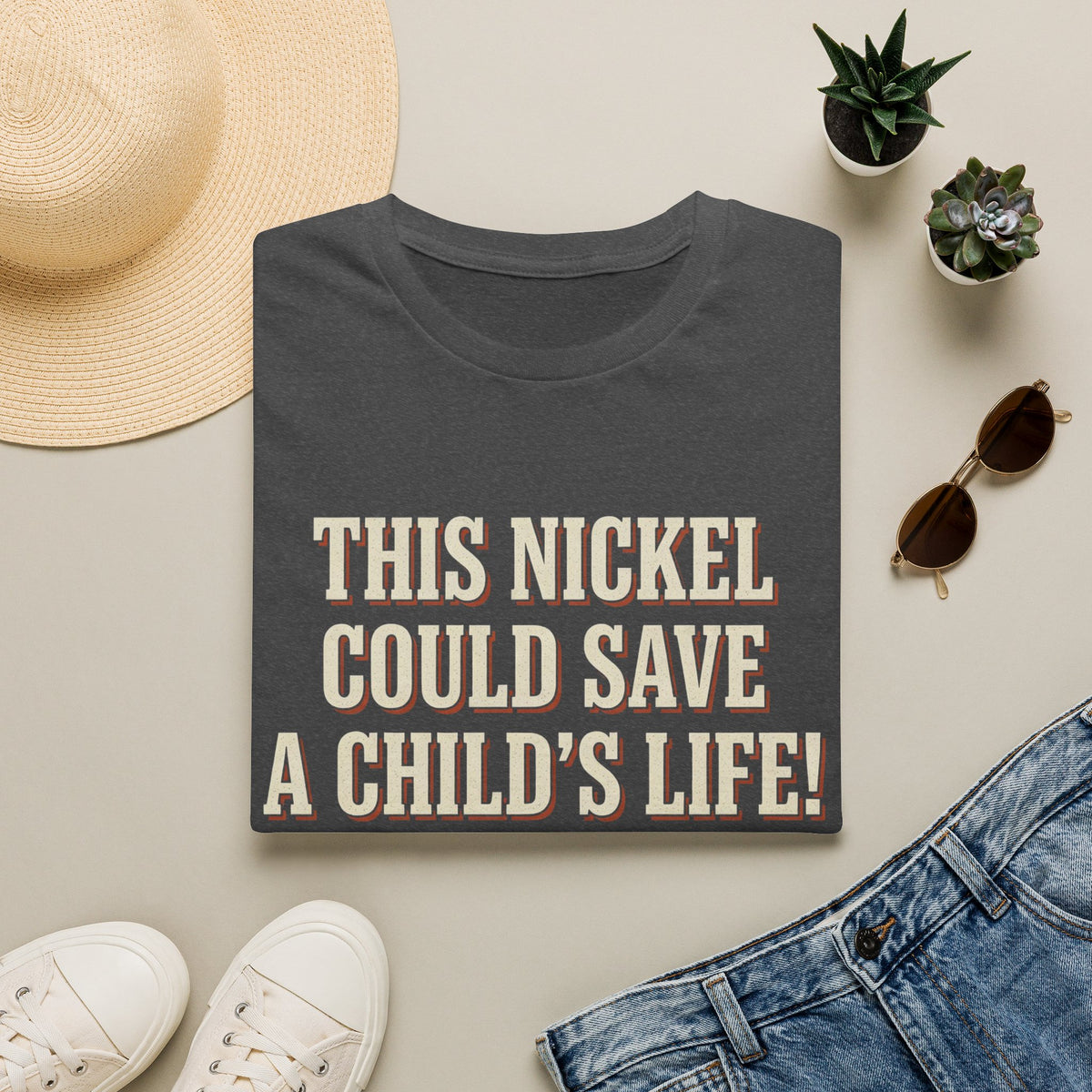 This Nickel Could Save A Child's Life! Then Why The Fuck Did You Send It To Me T-Shirt