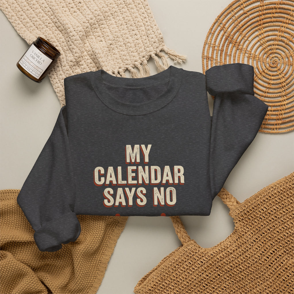 My Calendar Says No Sweatshirt