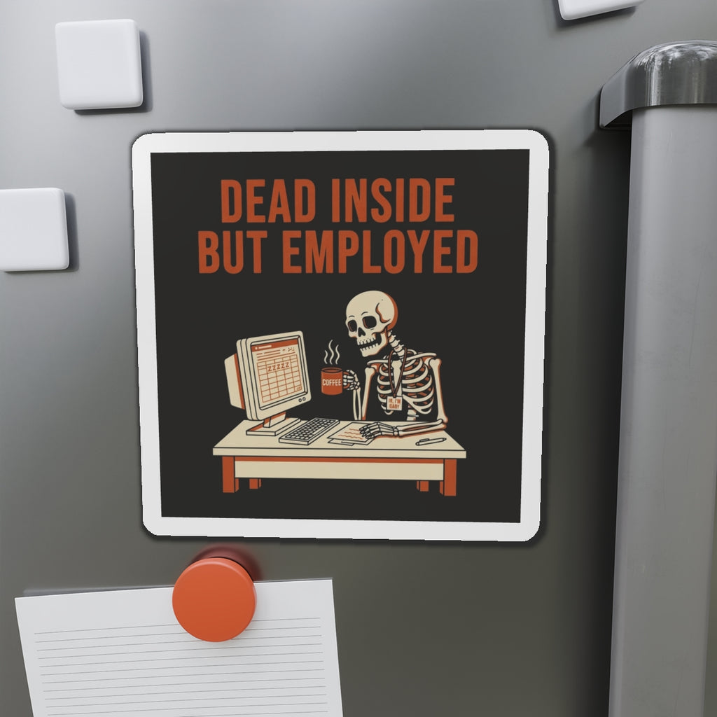 Dead Inside But Employed Magnet