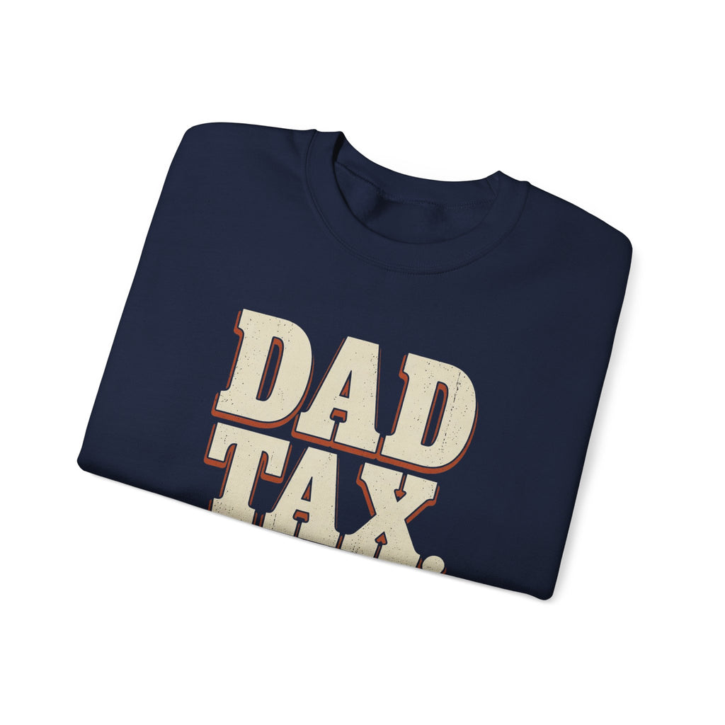 Dad Tax. No Appeals. Sweatshirt