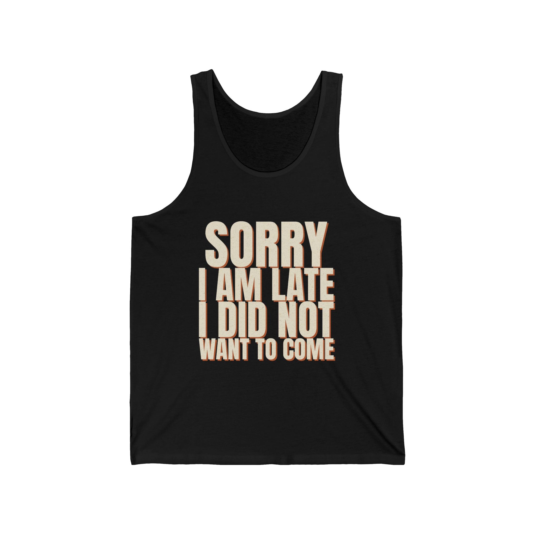 Sorry I Am Late I Did Not Want To Come Tank Top