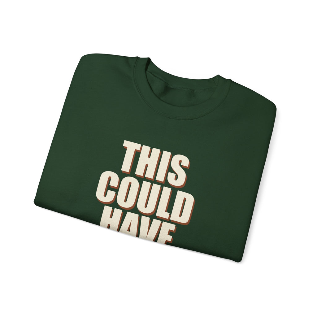 This Could Have Been Nothing Sweatshirt
