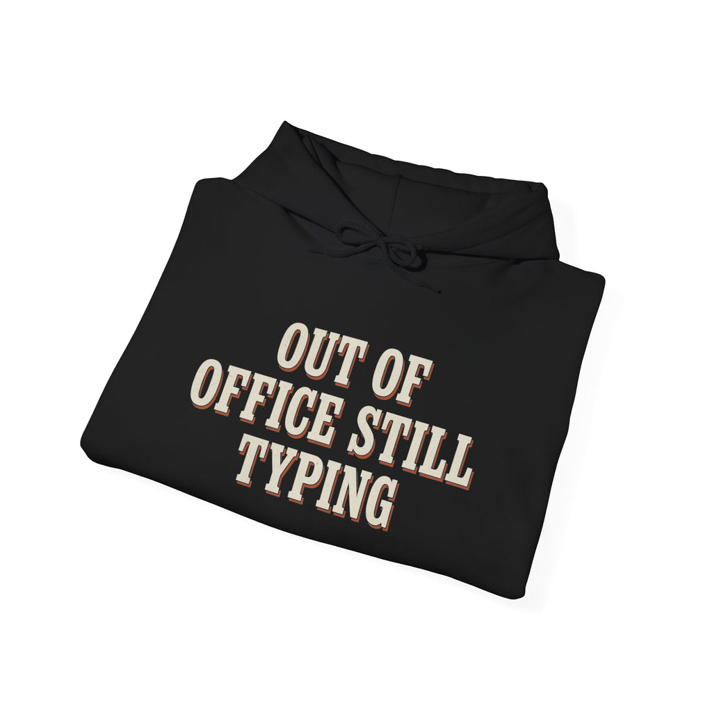 Out Of Office Still Typing Hoodie