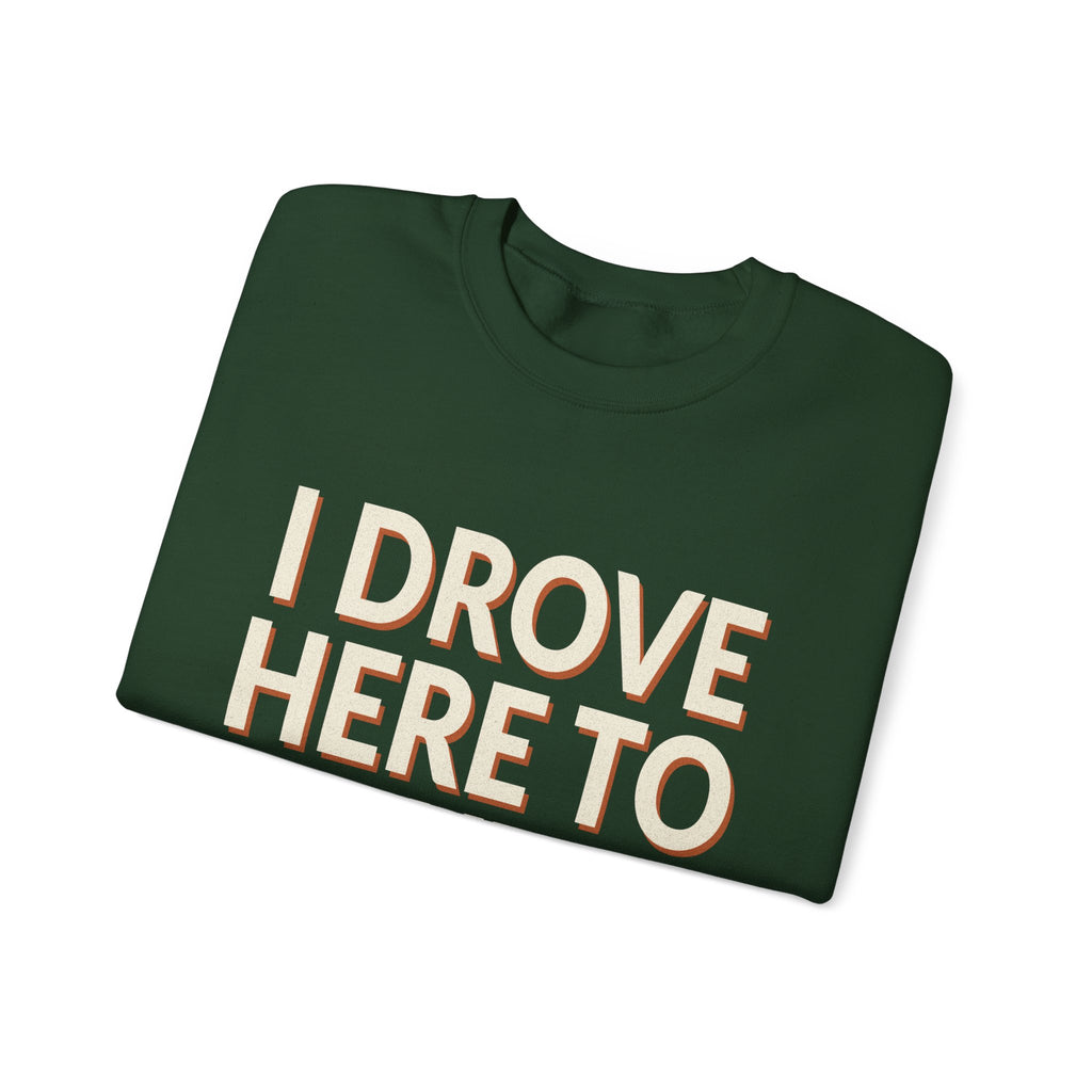 I Drove Here To Mute Sweatshirt