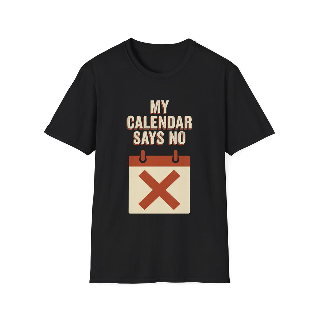 My Calendar Says No T-Shirt