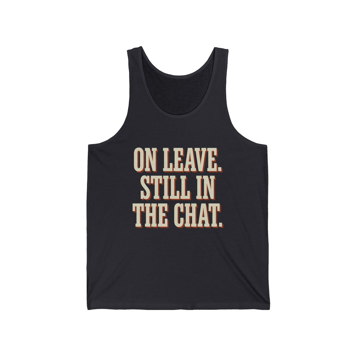 On Leave. Still In The Chat. Tank Top
