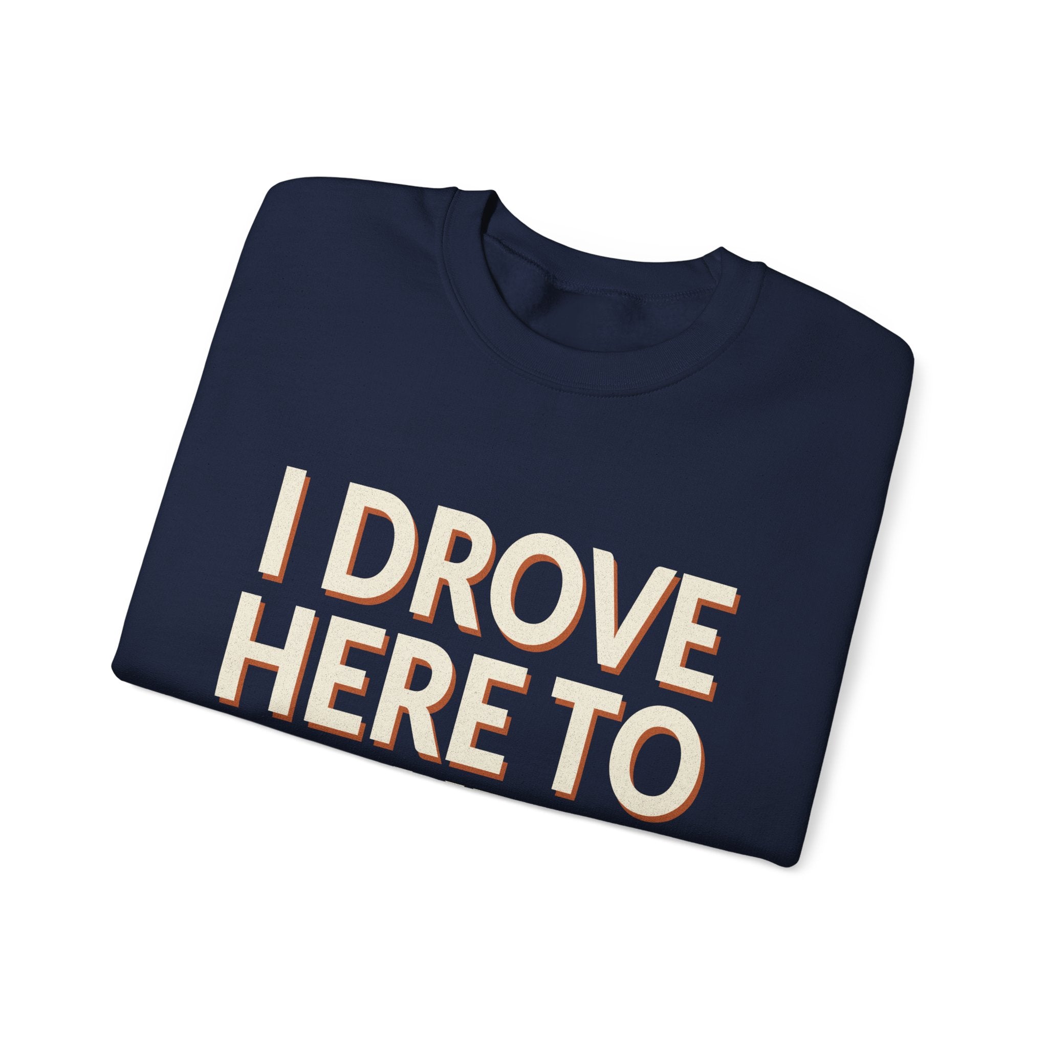 I Drove Here To Mute Sweatshirt