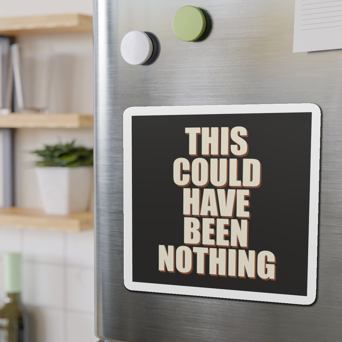 This Could Have Been Nothing Magnet