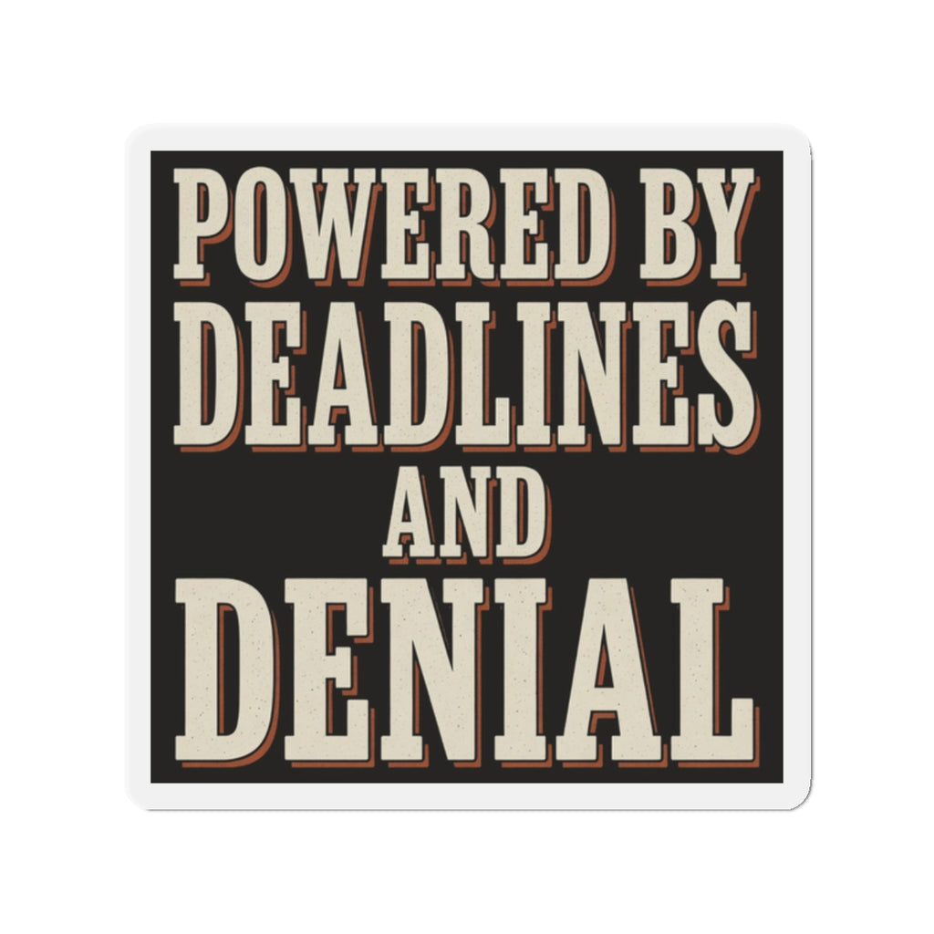 Powered By Deadlines And Denial Magnet