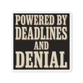 Powered By Deadlines And Denial Magnet
