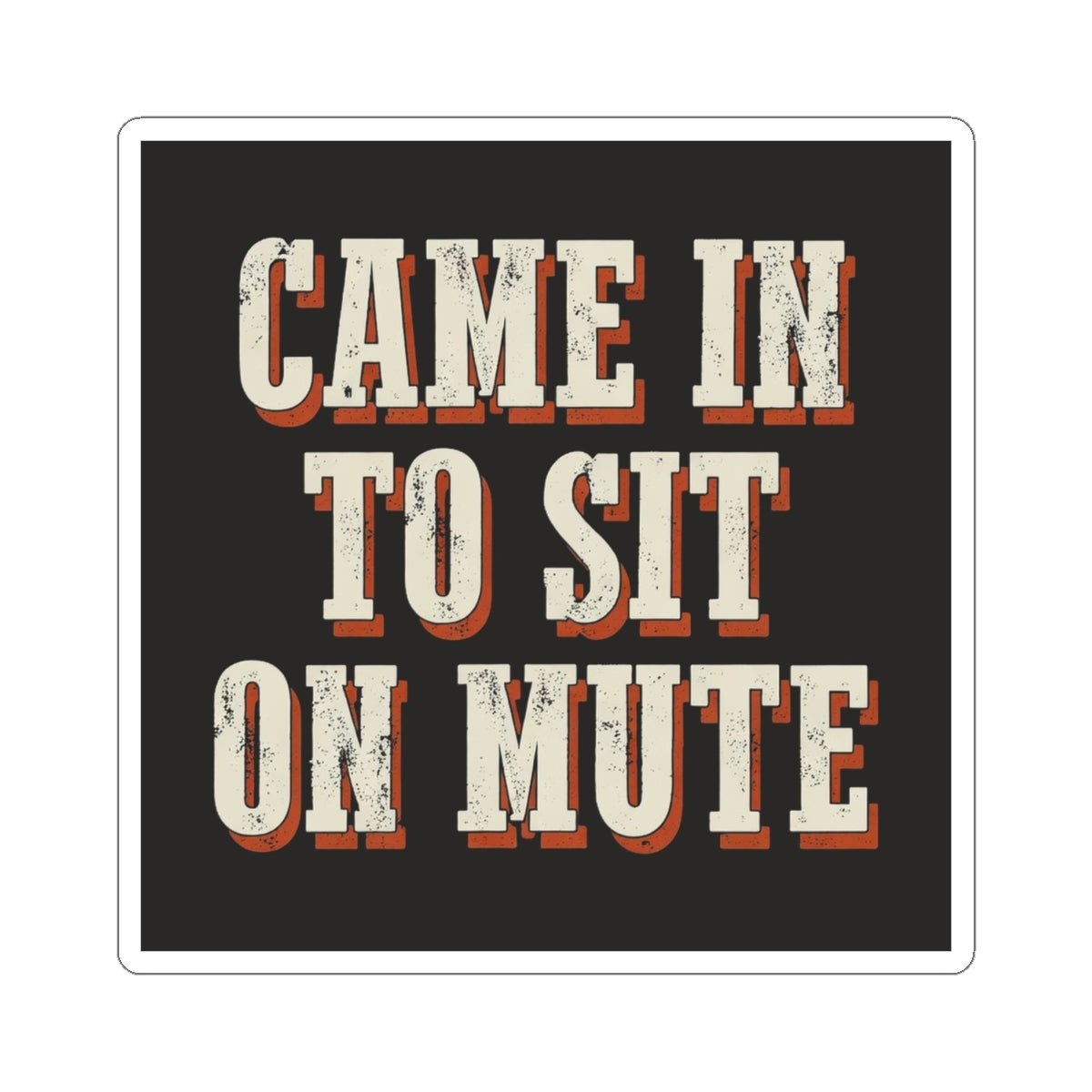 Came In To Sit On Mute Sticker