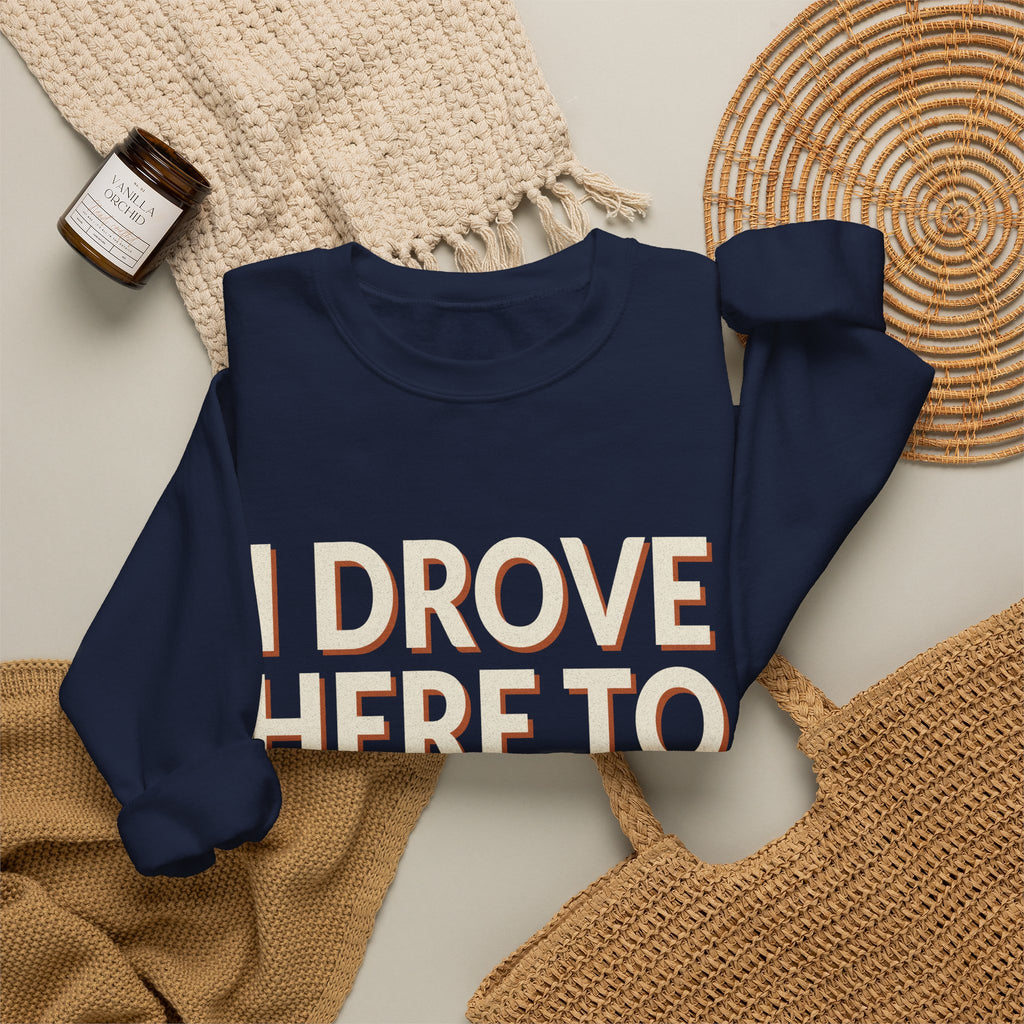 I Drove Here To Mute Sweatshirt