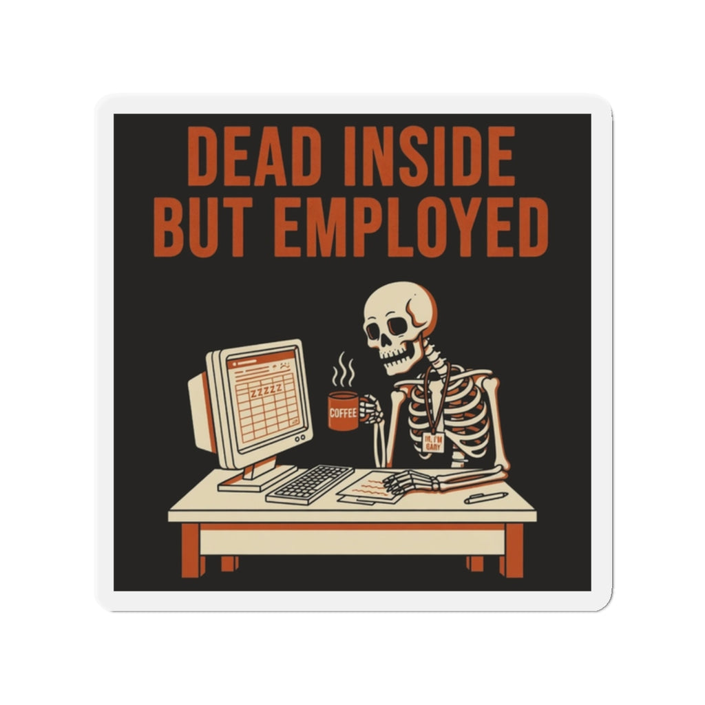 Dead Inside But Employed Magnet
