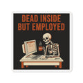 Dead Inside But Employed Magnet