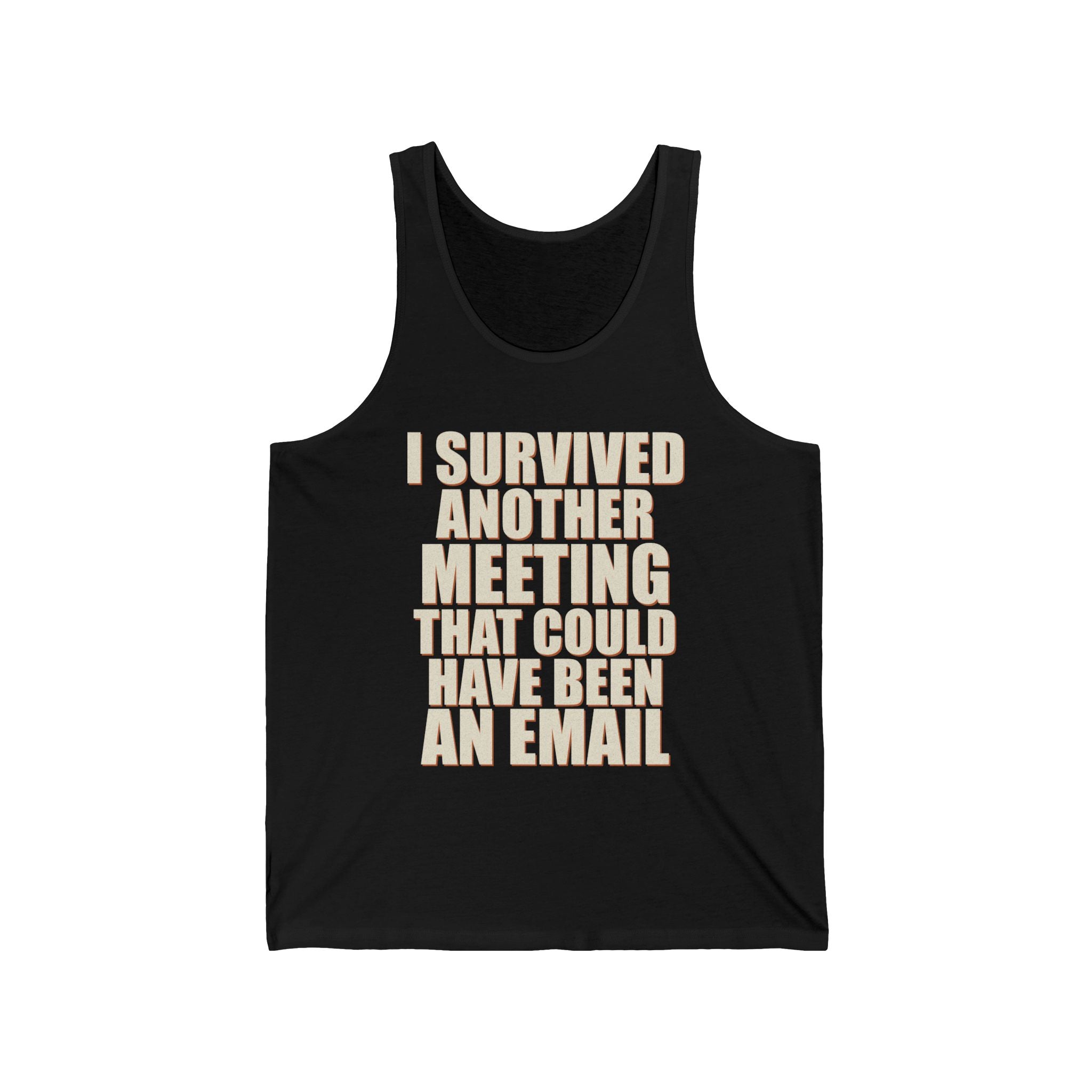 I Survived Another Meeting That Could Have Been An Email Tank Top